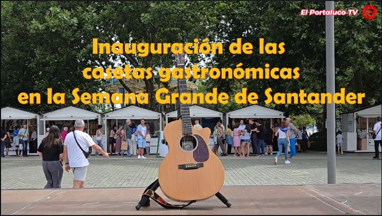 Se inauguraron las casetas gastronómicas de la Fiestas de Santiago en la SEMANA GRANDE de Santander Se inauguraron las casetas gastronómicas de la Fiestas de Santiago en la SEMANA GRANDE de Santander